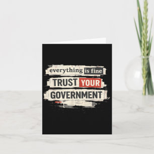 Everything is Fine Trust Your Government Quote Card