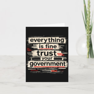 Everything is Fine Trust Your Government Quote Card