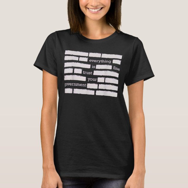 Everything Is Fine Trust Your Government T-Shirt (Front)