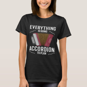 Everything Is Going Accordion To Plan Accordion T-Shirt