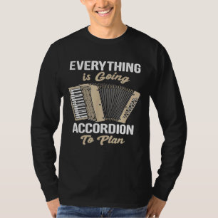 Everything Is Going Accordion To Plan Music T-Shirt