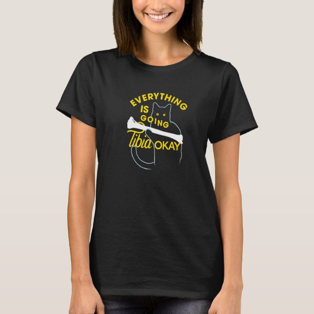 Everything Is Going Tibia Okay   Cat T-Shirt (Front)