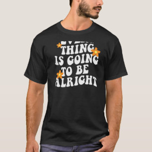 Everything Is Going To Be Alright Aesthetic Trendy T-Shirt