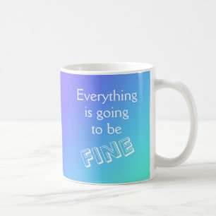 Everything is Going to Be Fine  Mug