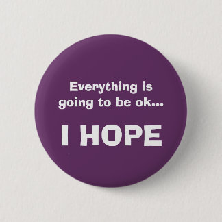 Everything is going to be ok... 6 cm round badge