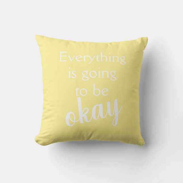 Everything is Going to Be Okay Light Yellow Pillow (Front)