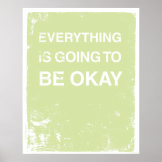 EVERYTHING IS GOING TO BE OKAY POSTER