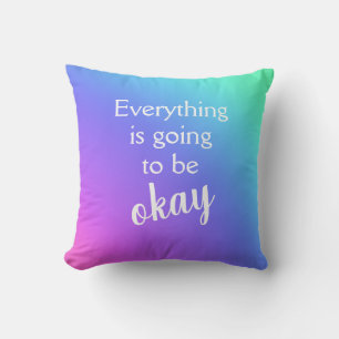 Everything is Going to Be Okay Throw Pillow
