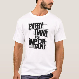 EVERYTHING IS IMPORTANT Anti Design Typography A T-Shirt