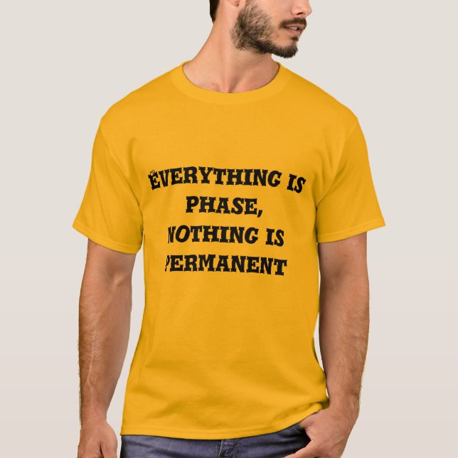 everything is phase, nothing is permanent T-Shirt (Front)