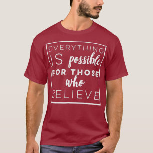 Everything is Possible for Those Who Believe T-Shirt