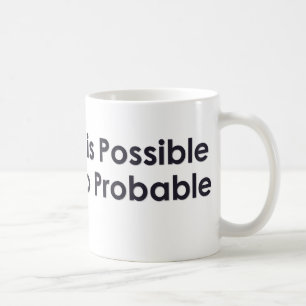 Everything is possible just not too probable coffee mug
