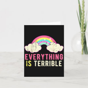Everything Is Terrible Rainbow Funny Sarcastic Card