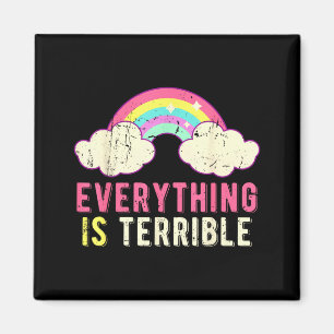 Everything Is Terrible Rainbow Funny Sarcastic Magnet