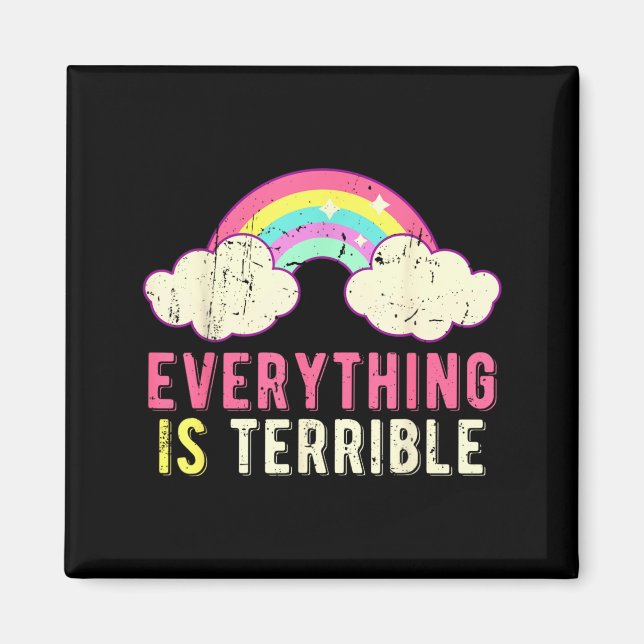 Everything Is Terrible Rainbow Funny Sarcastic Magnet (Front)