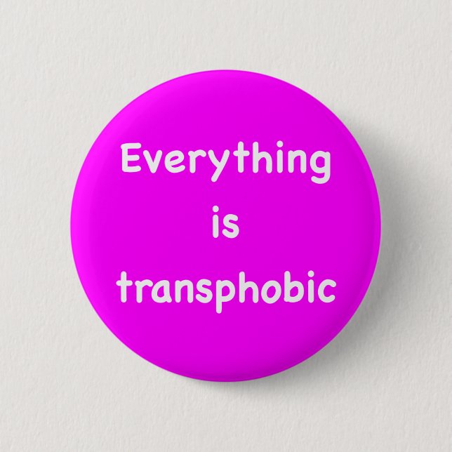 Everything is transphobic 6 cm round badge (Front)