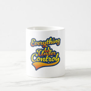 Everything is Under Control  Coffee Mug