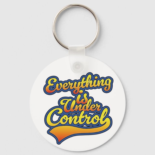 Everything is Under Control  Key Ring (Front)