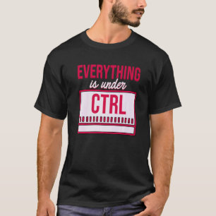 Everything Is Under Control Programmer Coder Softw T-Shirt
