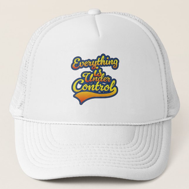 Everything is Under Control  Trucker Hat (Front)