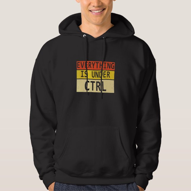 Everything is Under Ctrl Software Developer Progra Hoodie (Front)