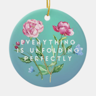 Everything is Unfolding Perfectly Ceramic Ornament
