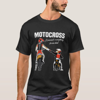 Everything learned from dad motocross motorcycle  T-Shirt