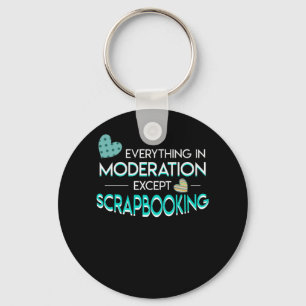 Everything Moderation Scrapbooking Lover Key Ring