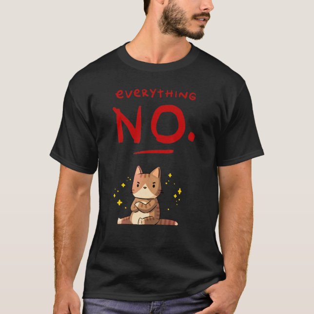 Everything No  Cute Cat Angry Animals T-Shirt (Front)