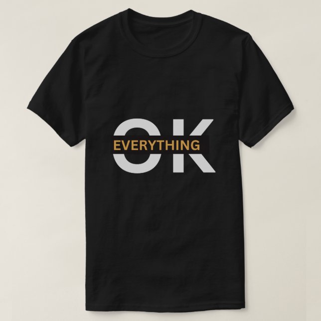 Everything Ok A perfect Gift For T-shirt Lovers  (Design Front)