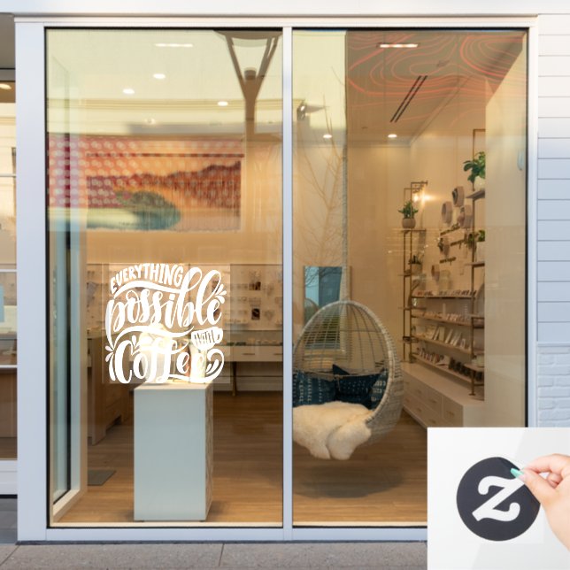 Everything possible with coffee  window cling (Store Window)