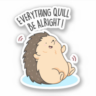 Everything Quill Be Alright Funny Hedgehog Pun 