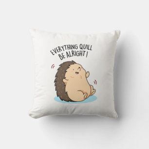 Everything Quill Be Alright Funny Hedgehog Pun  Cushion