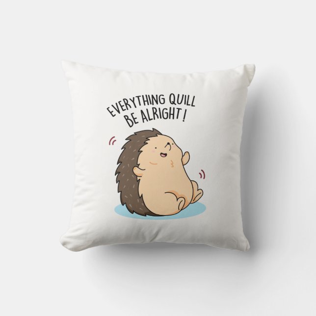 Everything Quill Be Alright Funny Hedgehog Pun  Cushion (Front)