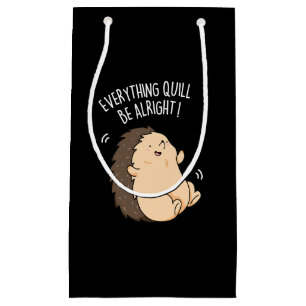 Everything Quill Be Alright Hedgehog Pun Dark BG Small Gift Bag