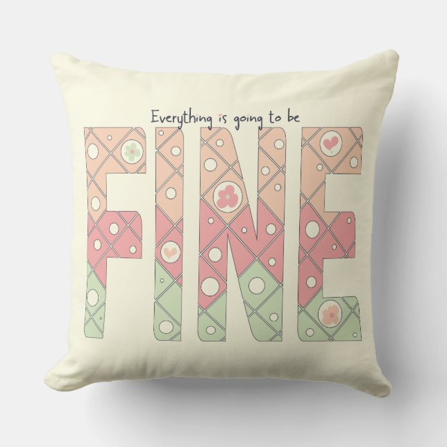 Everything’s Going to Be Fine Cute Throw Pillow (Front)
