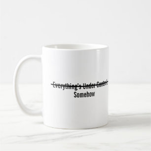 Everything’s Under Control Somehow Coffee Mug
