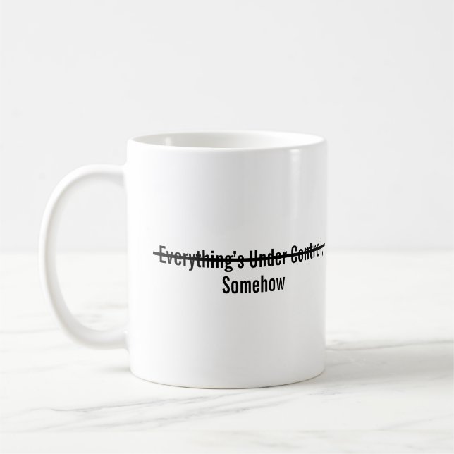 Everything’s Under Control Somehow Coffee Mug (Left)