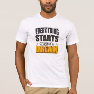 Everything start with a dream T-Shirt