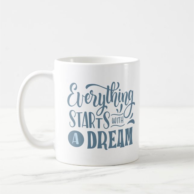 EVERYTHING STARTS WITH A DREAM COFFEE MUG (Left)