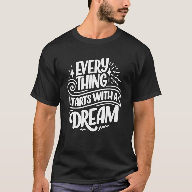 Everything Starts with a Dream T-Shirt (Front)