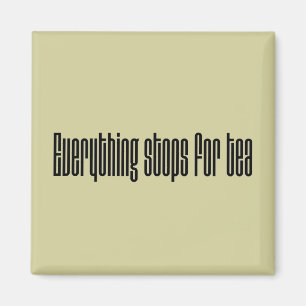 Everything Stops for Tea Magnet