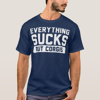Everything Sucks But Corgis621 T-Shirt