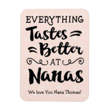 Everything Tastes better at Nanas Magnet