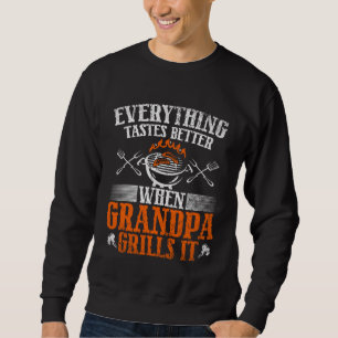 Everything Tastes Better When Grandpa Grills It Sweatshirt