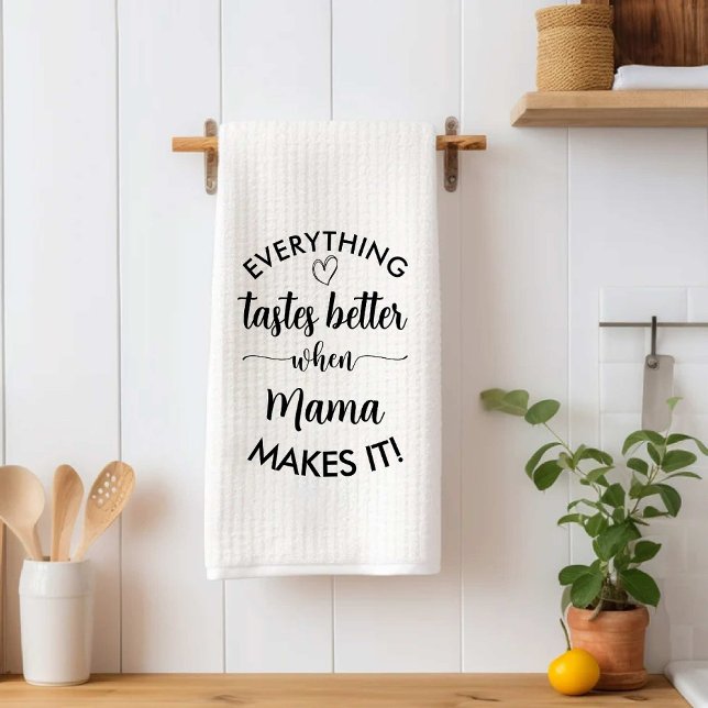 Everything Tastes Better When Mama Makes It tasty Tea Towel (Everything Tastes Better When Mama Makes It new Kitchen Towel)