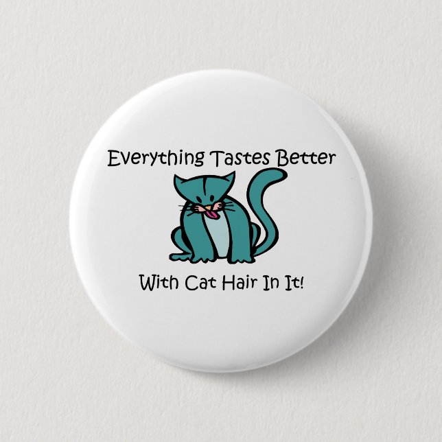 Everything Tastes Better With Cat Hair In It 6 Cm Round Badge (Front)