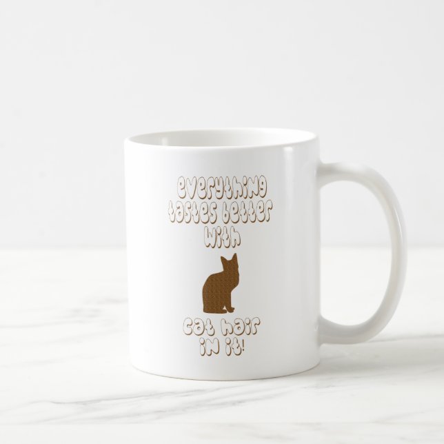 Everything Tastes Better With Cat Hair In It! Coffee Mug (Right)
