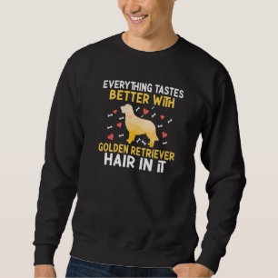 Everything tastes better with Golden Retriever hai Sweatshirt