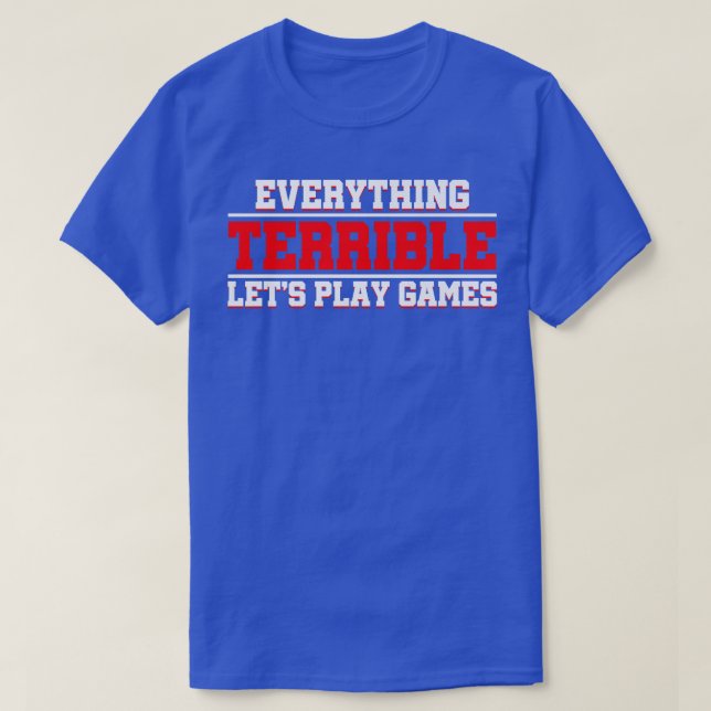 Everything Terrible Let's Play Games Video Game Pl T-Shirt (Design Front)